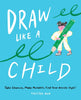 Draw Like a Child: Take Chances, Find Your Artistic Style Microcosm Publishing & Distribution