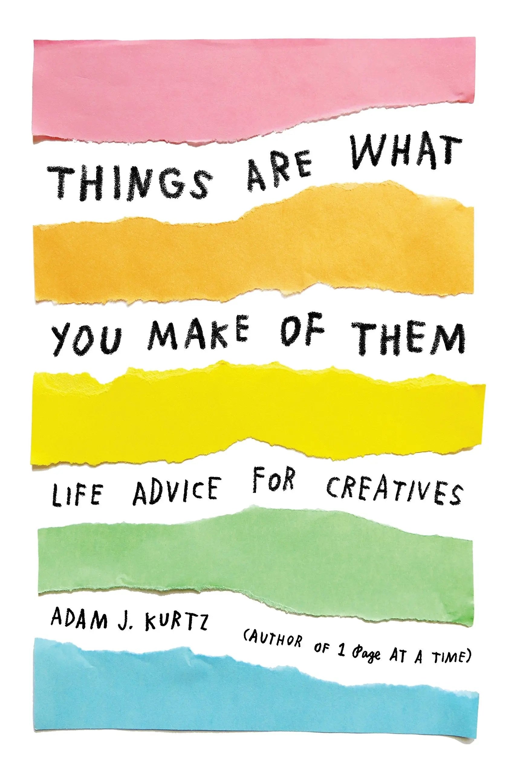 Things Are What You Make Of Them: Life Advice For Creatives Ingram