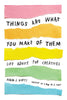 Things Are What You Make Of Them: Life Advice For Creatives Ingram